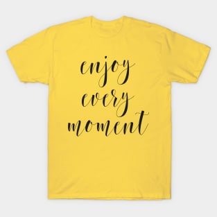 enjoy every moment T-Shirt